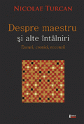 Despre maestru și alte întâlniri. Eseuri, cronici, recenzii